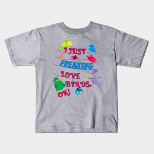 I Just Freaking Love Birds Kids T-Shirt